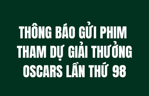 THÔNG BÁO GỬI PHIM THAM DỰ GIẢI THƯỞNG OSCARS LẦN THỨ 98 TỪ CỤC ĐIỆN ẢNH